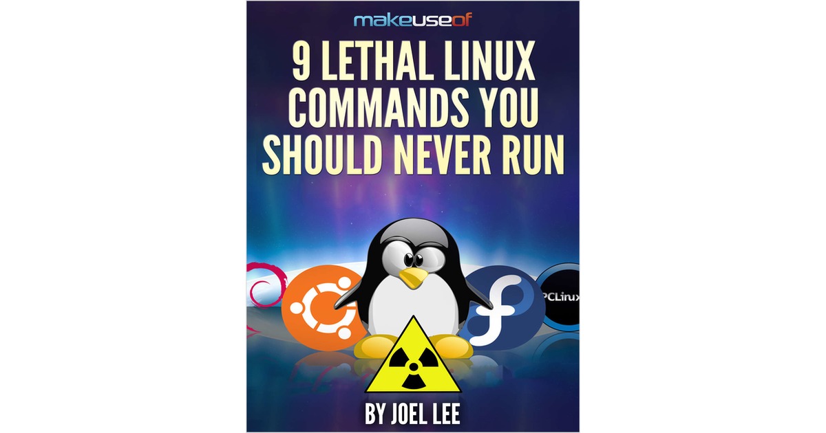 9 Lethal Linux Commands You Should Never Run
